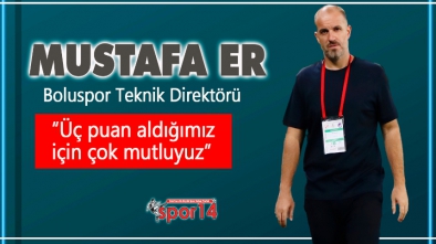 MAÇIN ARDINDAN MUSTAFA ER "3 PUAN İÇİN ÇOK MUTLUYUZ"