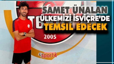 SAMET ÜNALAN AVRUPA ŞAMPİYONASI’NDA MİLLİ FORMAYI GİYECEK