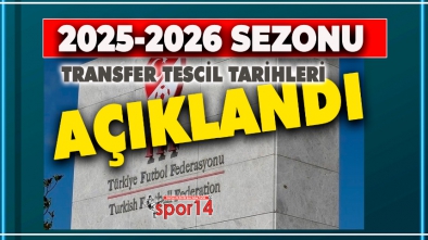 TFF YENİ SEZONUN TRANSFER TESCİL TARİHLERİNİ AÇIKLADI