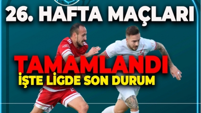 1. LİGDE 26. HAFTANIN ARDINDAN SON DURUM