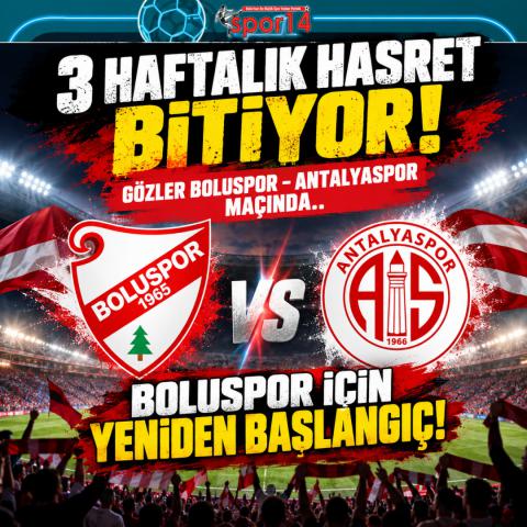 3 HAFTALIK HASRET BİTİYOR! GÖZLER BOLUSPOR–ANTALYASPOR MAÇINDA