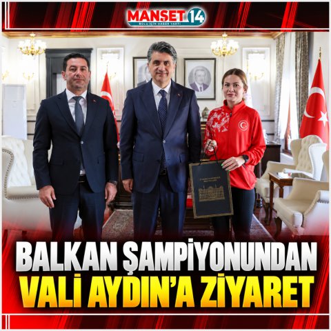 BALKAN ŞAMPİYONUNDAN VALİ AYDIN'A ZİYARET