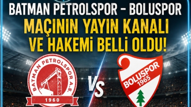 BATMAN PETROLSPOR – BOLUSPOR MAÇININ HAKEMİ VE YAYIN KANALLARI