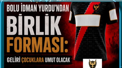 BOLU İDMAN YURDU’NDAN BİRLİK FORMASI: GELİRİ ÇOCUKLARA UMUT OLACAK