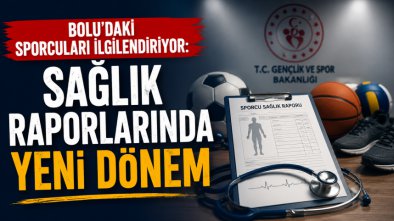 BOLU'DAKİ SPORCULARI İLGİLENDİRİYOR: SAĞLIK RAPORLARINDA YENİ DÖNEM