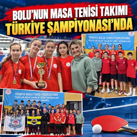 BOLU’NUN MASA TENİSİ TAKIMI TÜRKİYE ŞAMPİYONASI’NDA