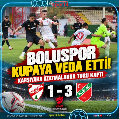 BOLUSPOR KUPAYA VEDA ETTİ! KARŞIYAKA UZATMALARDA TURU KAPTI