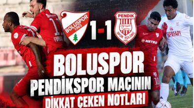BOLUSPOR PENDİKSPOR MAÇININ DİKKAT ÇEKEN NOTLARI