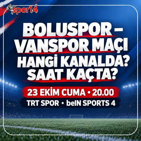 BOLUSPOR – VANSPOR MAÇI HANGİ KANALDA? SAAT KAÇTA?