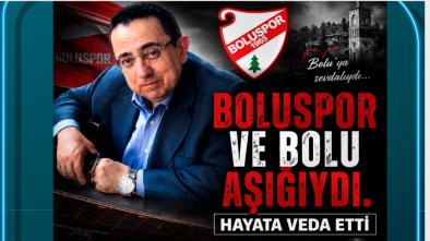 BOLUSPOR VE BOLU AŞIĞIYDI. HAYATA VEDA ETTİ
