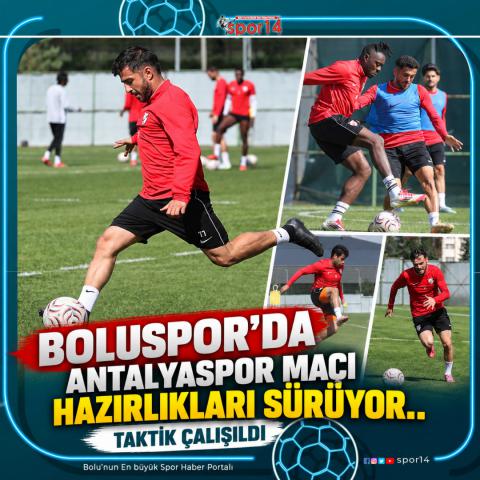BOLUSPOR'DA ANTALYASPOR MAÇI HAZIRLIKLARI SÜRÜYOR