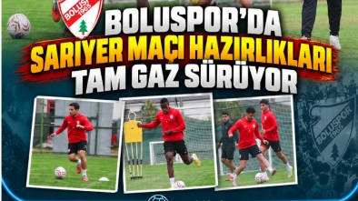 BOLUSPOR'DA SARIYER MAÇI HAZIRLIKLARI TAM GAZ SÜRÜYOR