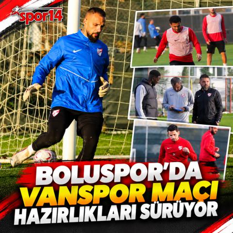 BOLUSPOR'DA VANSPOR MAÇI HAZIRLIKLARI SÜRÜYOR