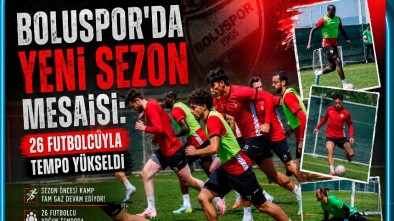 BOLUSPOR'DA YENİ SEZON MESAİSİ: 26 FUTBOLCUYLA TEMPO YÜKSELDİ