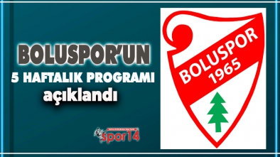BOLUSPOR'UN 5 HAFTALIK PROGRAMI AÇIKLANDI