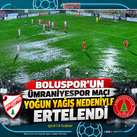 BOLUSPOR’UN ÜMRANİYESPOR MAÇI YOĞUN YAĞIŞ NEDENİYLE ERTELENDİ
