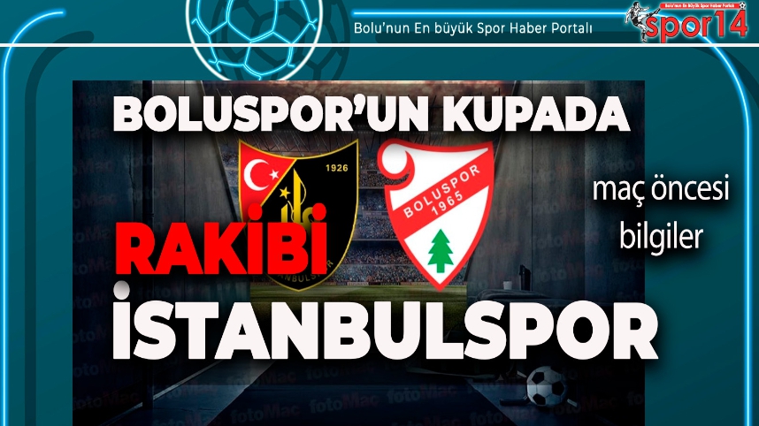 BOLUSPOR KUPADA İSTANBULSPOR'A KONUK OLUYOR