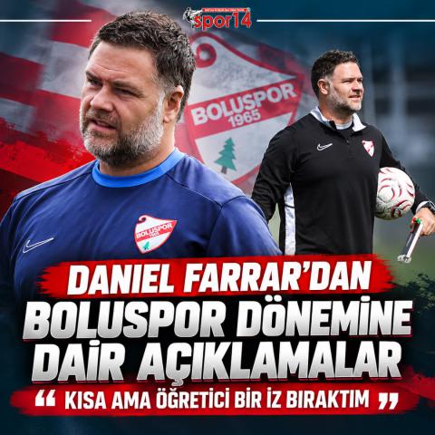 DANIEL FARRAR’DAN BOLUSPOR DÖNEMİNE DAİR AÇIKLAMALAR