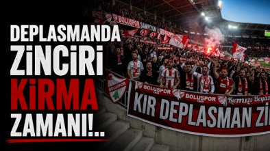 Deplasmanda Zinciri Kırma Zamanı!..