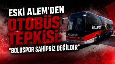 Eski Alem'den Otobüs Tepkisi: "Boluspor Sahipsiz Değildir"