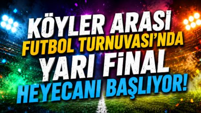Köyler Arası Futbol Turnuvası'nda Yarı Final Heyecanı Başlıyor!