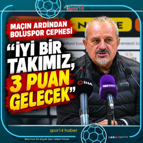MAÇIN ARDINDAN BOLUSPOR CEPHESİ “İYİ BİR TAKIMIZ, 3 PUAN GELECEK”