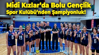 Midi Kızlar’da Bolu Gençlik Spor Kulübü’nden Şampiyonluk!