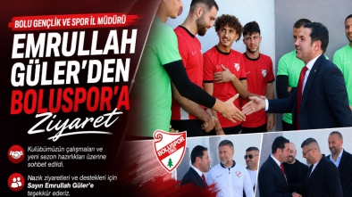 MÜDÜR GÜLER'DEN BOLUSPOR'A ZİYARET