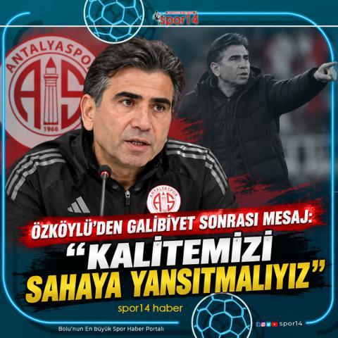 ÖZKÖYLÜ’DEN GALİBİYET SONRASI MESAJ: “KALİTEMİZİ SAHAYA YANSITMALIYIZ”