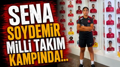 Sena Soydemir Milli Takım Kampında!..