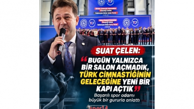 SUAT ÇELEN: “BUGÜN YALNIZCA BİR SALON AÇMADIK, TÜRK CİMNASTİĞİNİN GELECEĞİNE YENİ BİR KAPI AÇTIK”