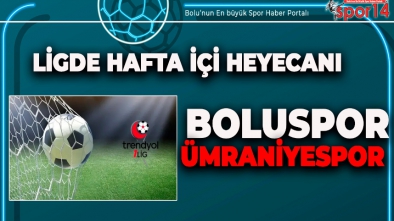 TRENDYOL 1. LİGDE HAFTA İÇİ HEYECANI