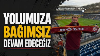“Yolumuza Bağımsız Devam Edeceğiz”